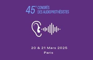 Les inscriptions au Congrès des audioprothésistes sont ouvertes